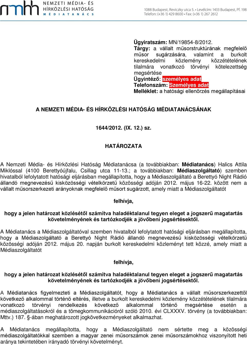 adat Telefonszám: Személyes adat Melléklet: a hatósági ellenőrzés megállapításai A NEMZETI MÉDIA- ÉS HÍRKÖZLÉSI HATÓSÁG MÉDIATANÁCSÁNAK 1644/2012. (IX. 12.) sz.