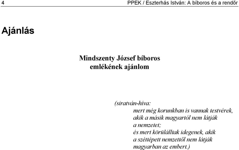 vannak testvérek, akik a másik magyartól nem látják a nemzetet; és mert