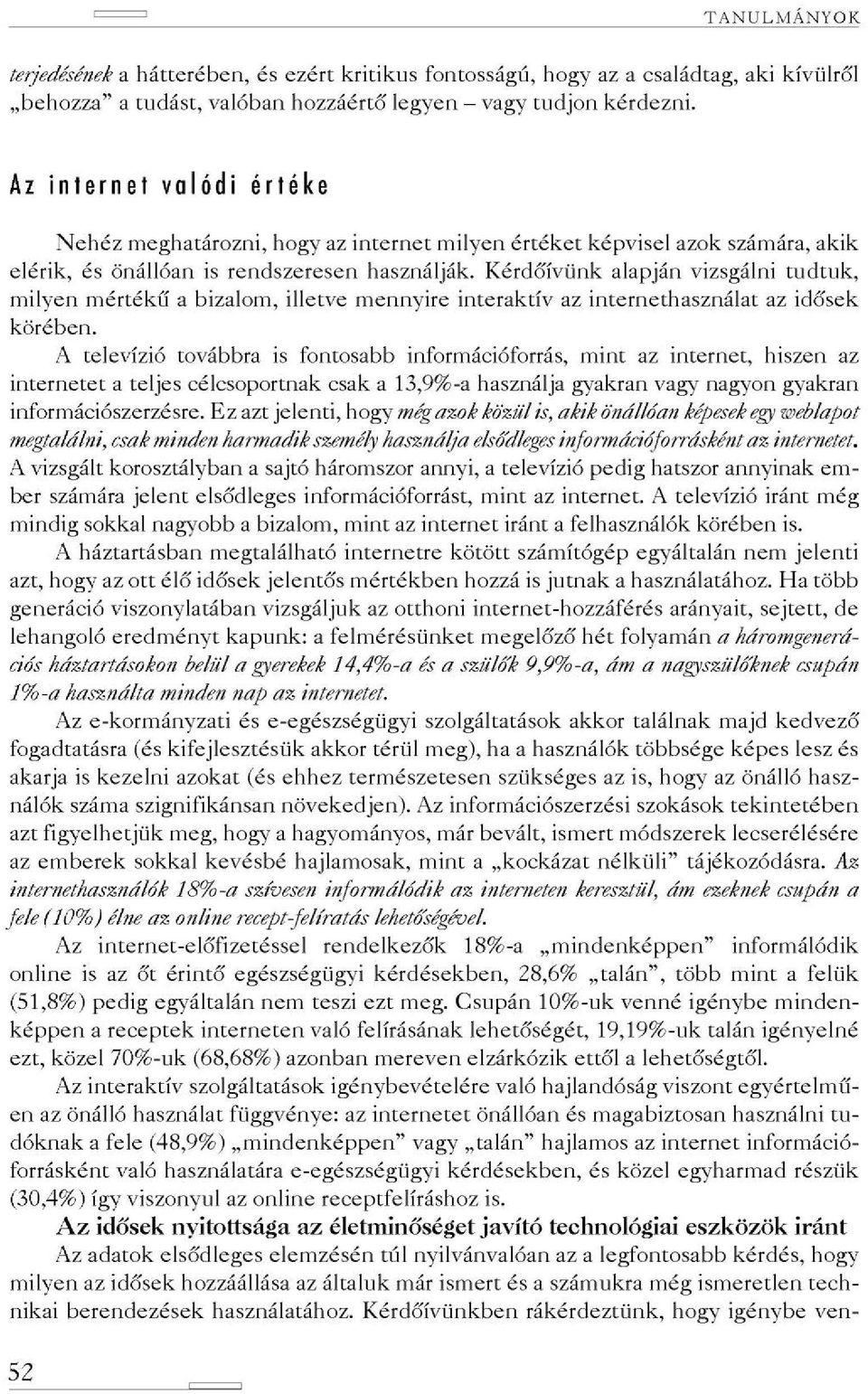 Kérdőívünk alapján vizsgálni tudtuk, milyen mértékű a bizalom, illetve mennyire interaktív az internethasználat az idősek körében.