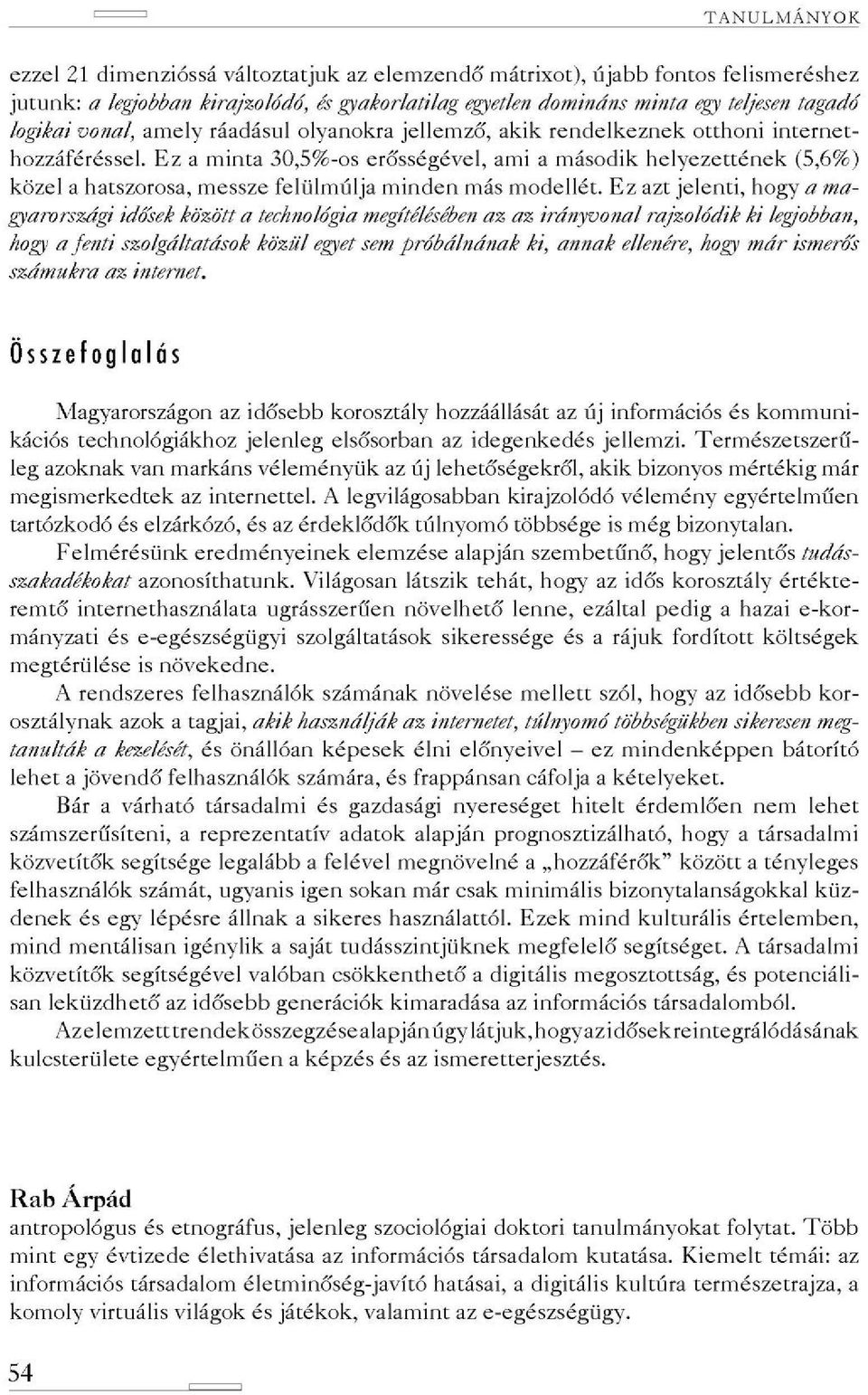 Ez a minta 30,5%-os erősségével, ami a második helyezettének (5,6%) közel a hatszorosa, messze felülmúlja minden más modellét.