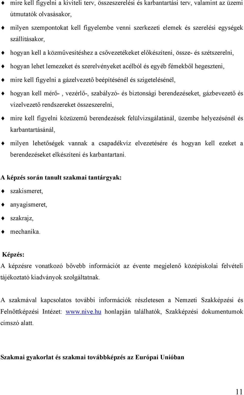 gázelvezető beépítésénél és szigetelésénél, hogyan kell mérő-, vezérlő-, szabályzó- és biztonsági berendezéseket, gázbevezető és vízelvezető rendszereket összeszerelni, mire kell figyelni közüzemű