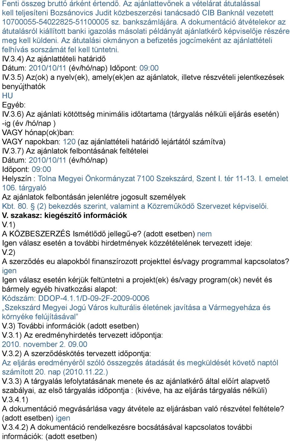 Az átutalási okmányon a befizetés jogcímeként az ajánlattételi felhívás sorszámát fel kell tüntetni. IV.3.