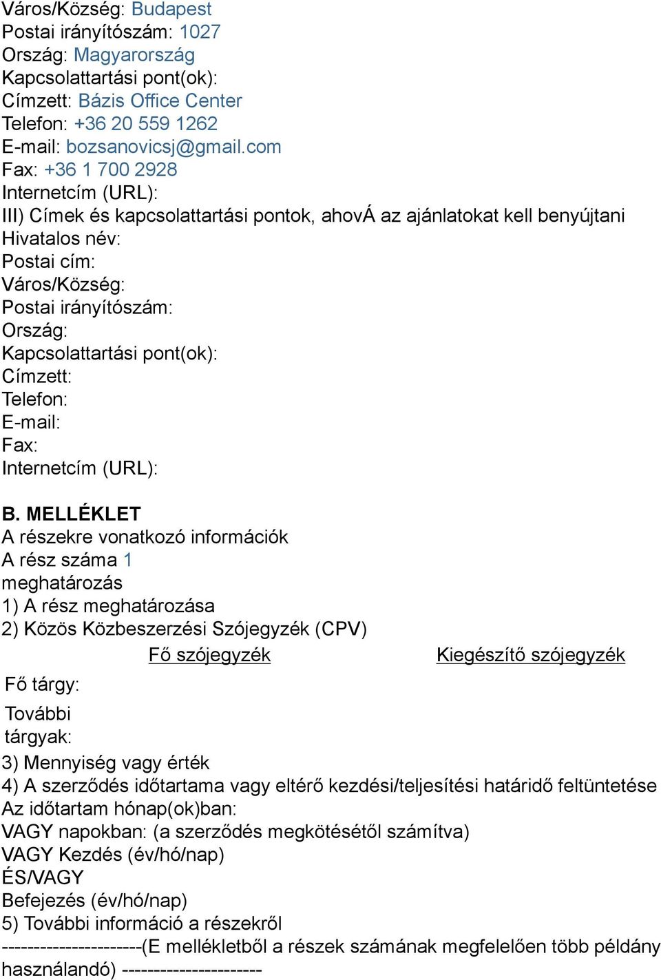 Kapcsolattartási pont(ok): Címzett: Telefon: E-mail: Fax: Internetcím (URL): B.