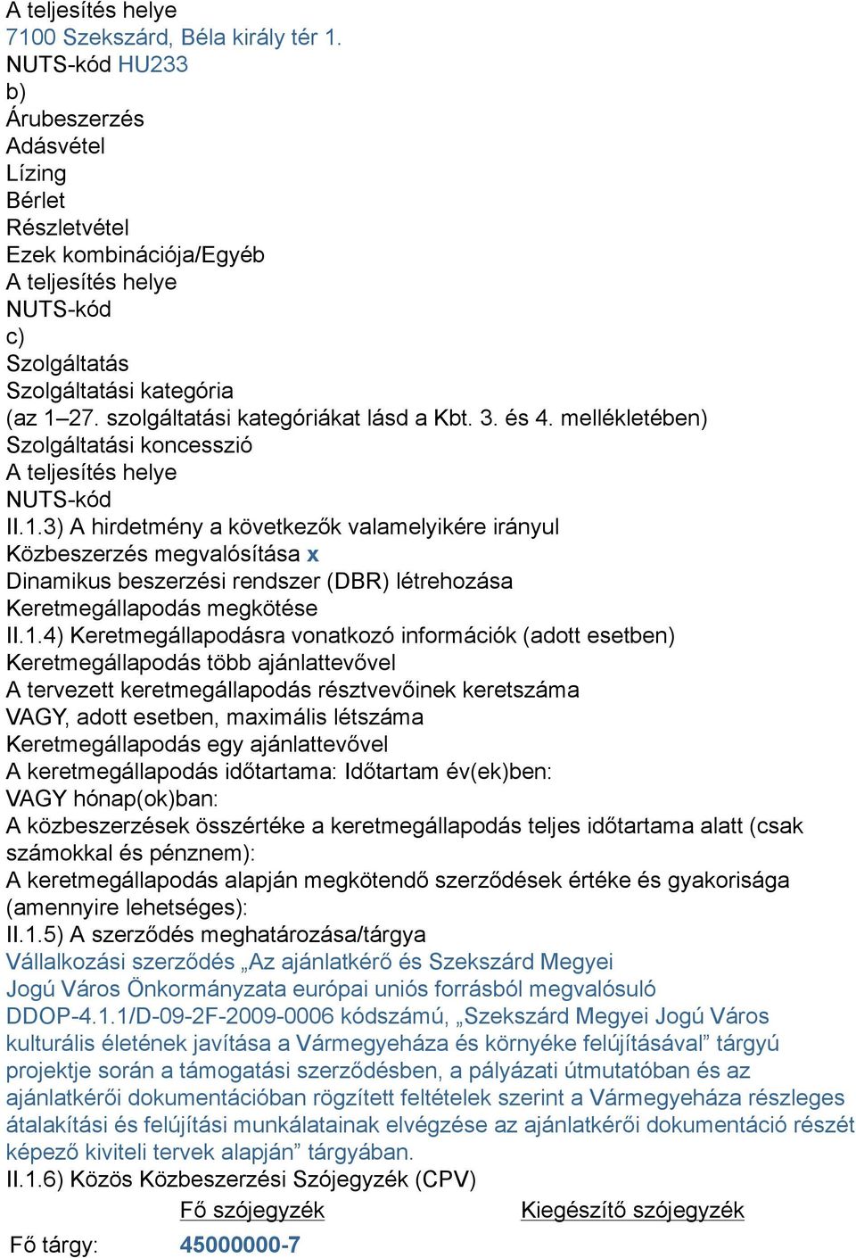 szolgáltatási kategóriákat lásd a Kbt. 3. és 4. mellékletében) Szolgáltatási koncesszió A teljesítés helye NUTS-kód II.1.