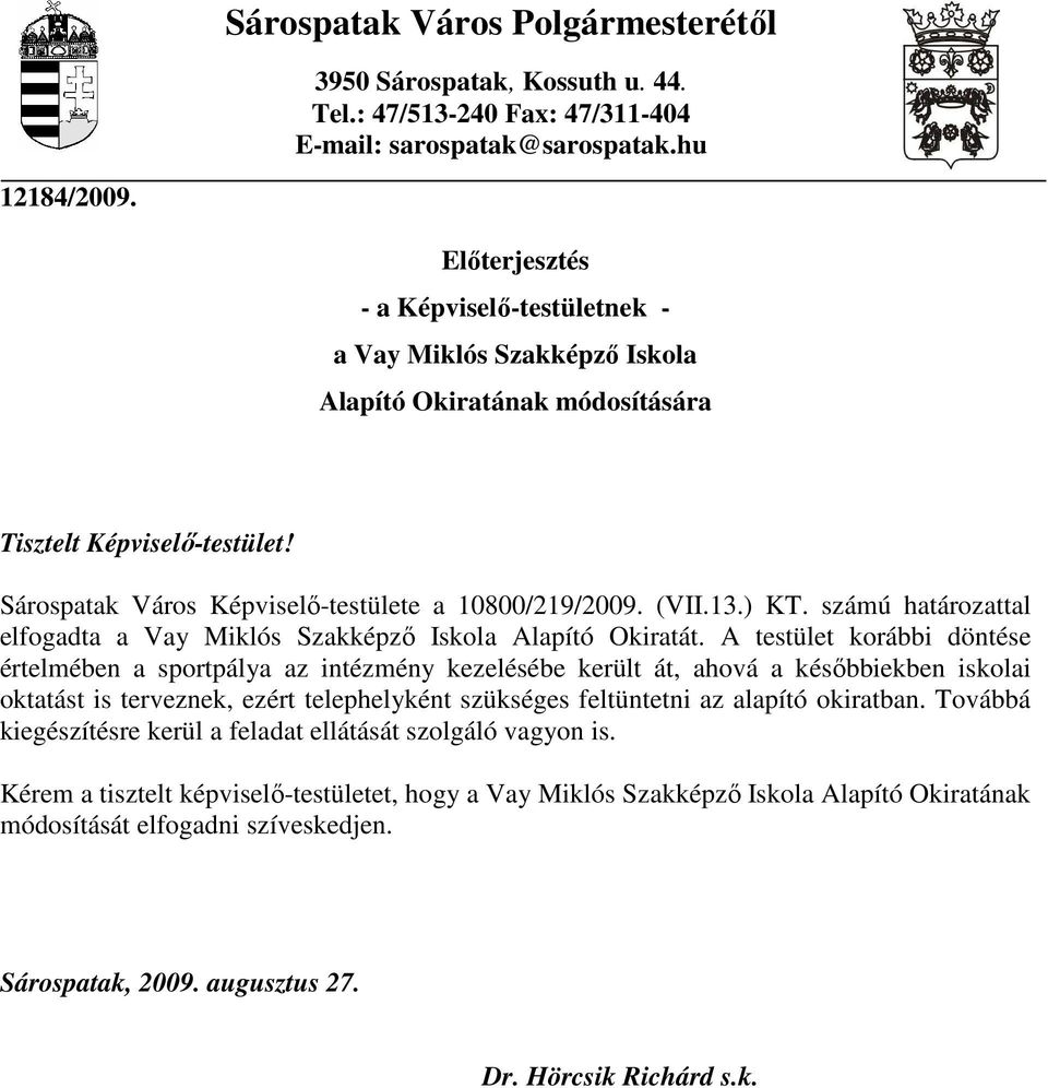 ) KT. számú határozattal elfogadta a Vay Miklós Szakképzı Iskola Alapító Okiratát.