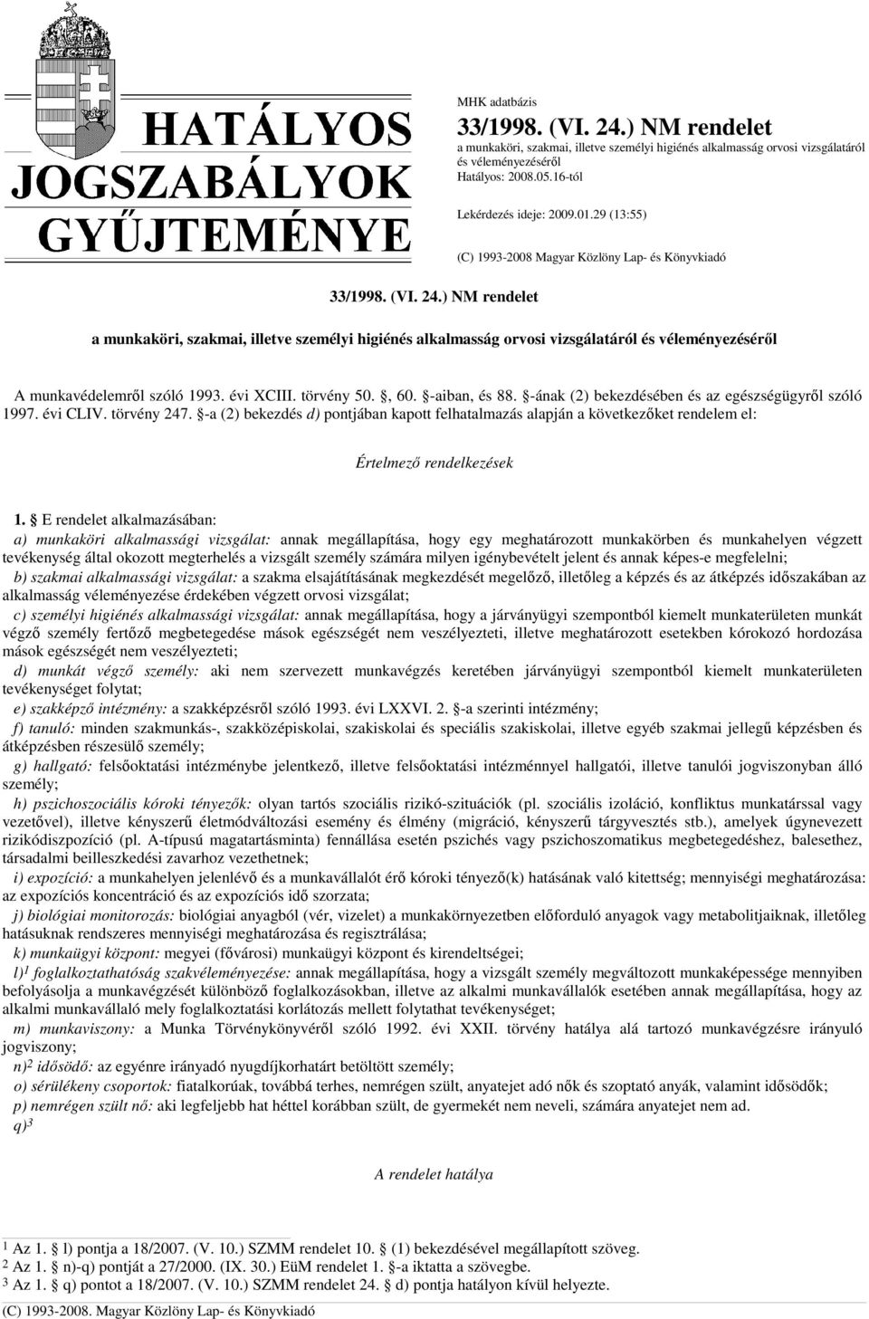 -a (2) bekezdés d) pontjában kapott felhatalmazás alapján a következıket rendelem el: Értelmezı rendelkezések 1.