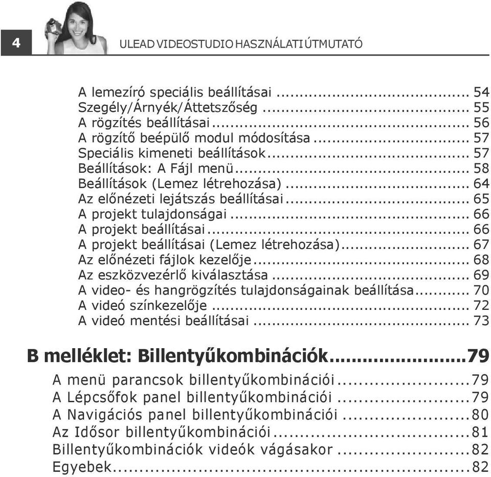 .. 66 A projekt beállításai... 66 A projekt beállításai (Lemez létrehozása)... 67 Az előnézeti fájlok kezelője... 68 Az eszközvezérlő kiválasztása.