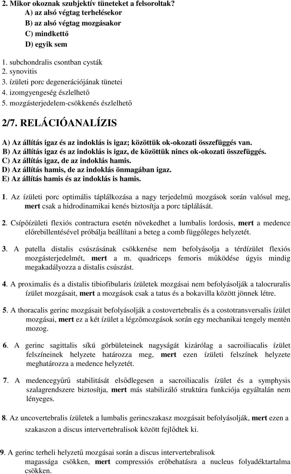 RELÁCIÓANALÍZIS A) Az állítás igaz és az indoklás is igaz; közöttük ok-okozati összefüggés van. B) Az állítás igaz és az indoklás is igaz, de közöttük nincs ok-okozati összefüggés.