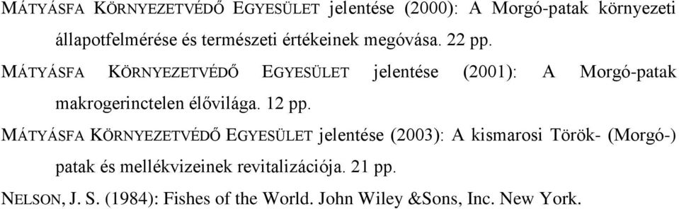 MÁTYÁSFA KÖRNYEZETVÉDŐ EGYESÜLET jelentése (2001): A Morgó-patak makrogerinctelen élővilága. 12 pp.