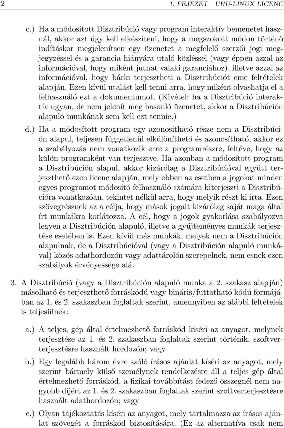 jogi megjegyzéssel és a garancia hiányára utaló közléssel (vagy éppen azzal az információval, hogy miként juthat valaki garanciához), illetve azzal az információval, hogy bárki terjesztheti a