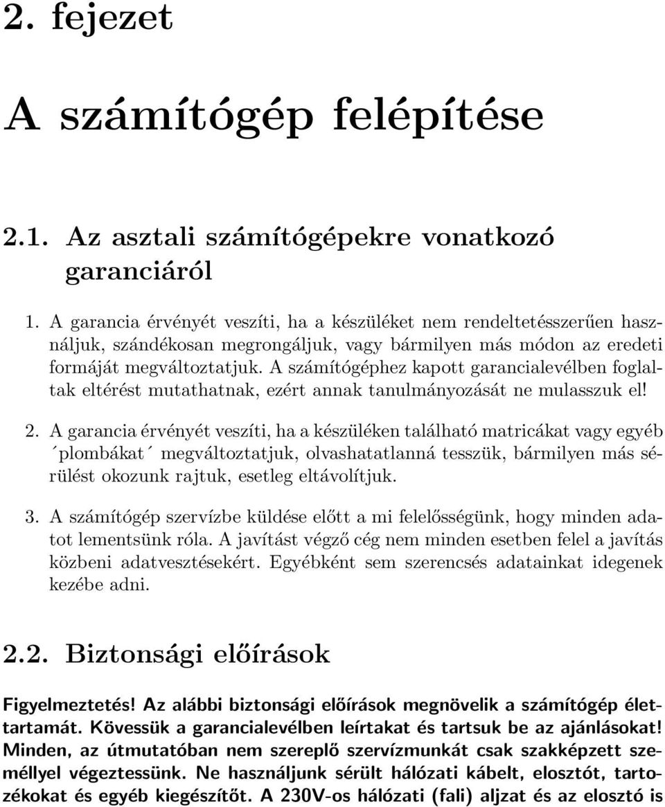 A számítógéphez kapott garancialevélben foglaltak eltérést mutathatnak, ezért annak tanulmányozását ne mulasszuk el! 2.