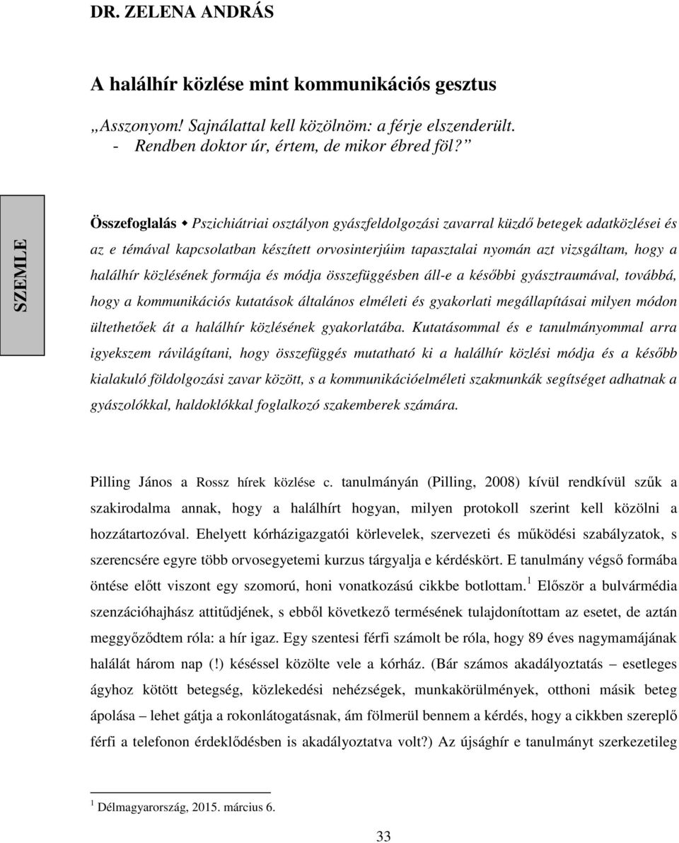 halálhír közlésének formája és módja összefüggésben áll-e a későbbi gyásztraumával, továbbá, hogy a kommunikációs kutatások általános elméleti és gyakorlati megállapításai milyen módon ültethetőek át