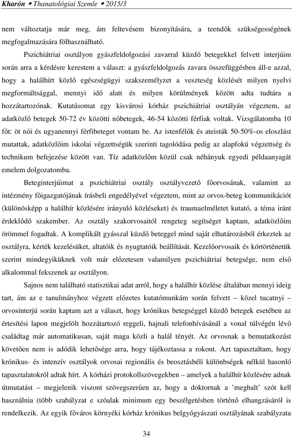 közlő egészségügyi szakszemélyzet a veszteség közlését milyen nyelvi megformáltsággal, mennyi idő alatt és milyen körülmények között adta tudtára a hozzátartozónak.