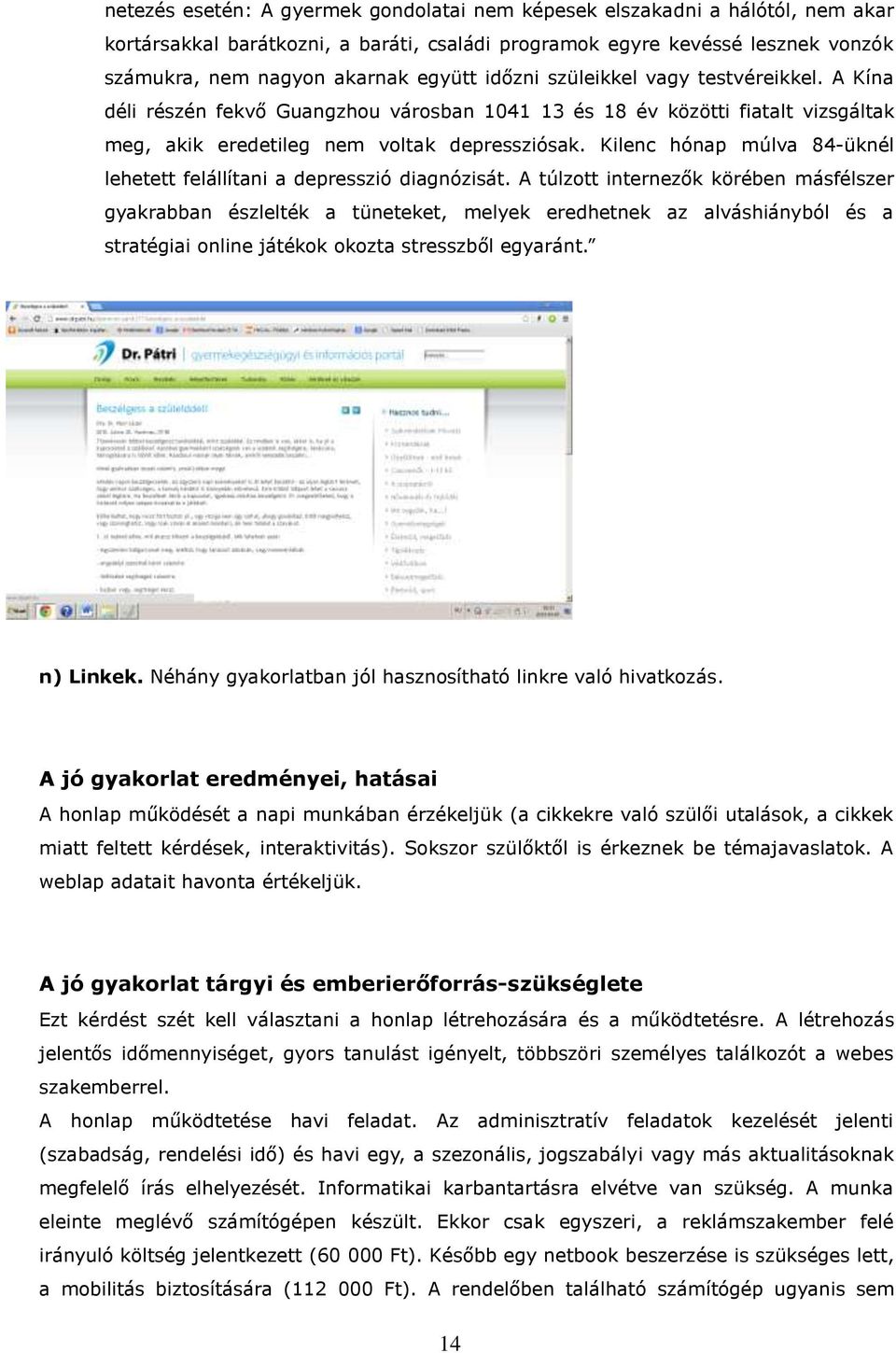 Kilenc hónap múlva 84-üknél lehetett felállítani a depresszió diagnózisát.