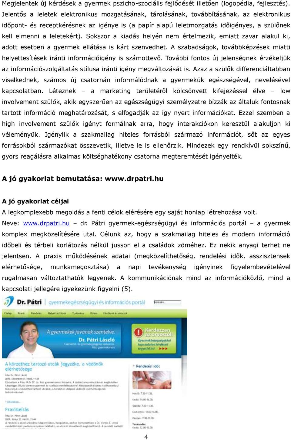 leletekért). Sokszor a kiadás helyén nem értelmezik, emiatt zavar alakul ki, adott esetben a gyermek ellátása is kárt szenvedhet.