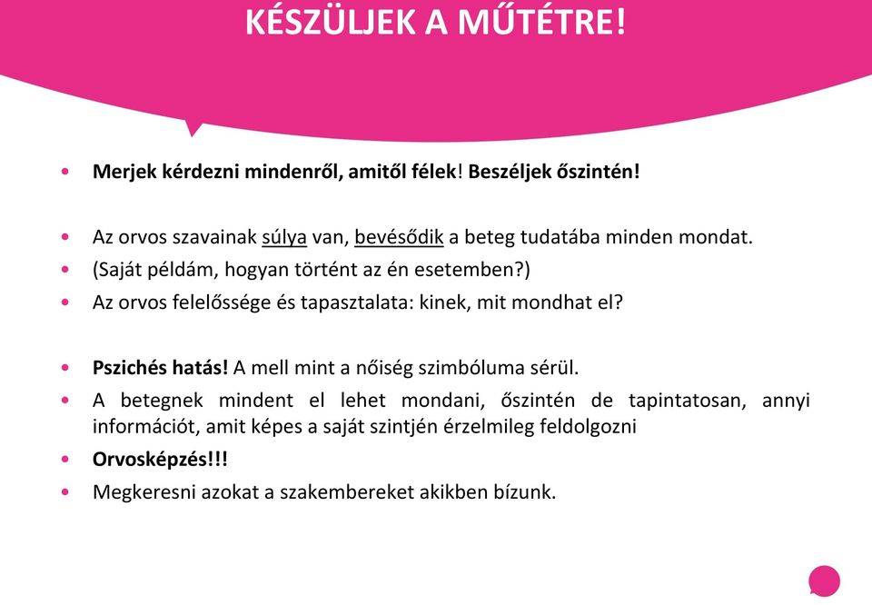 ) Az orvos felelőssége és tapasztalata: kinek, mit mondhat el? Pszichés hatás! A mell mint a nőiség szimbóluma sérül.