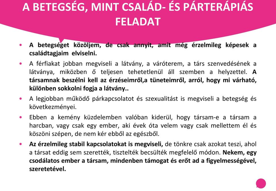 A társamnak beszélni kell az érzéseimről,a tüneteimről, arról, hogy mi várható, különben sokkolni fogja a látvány.