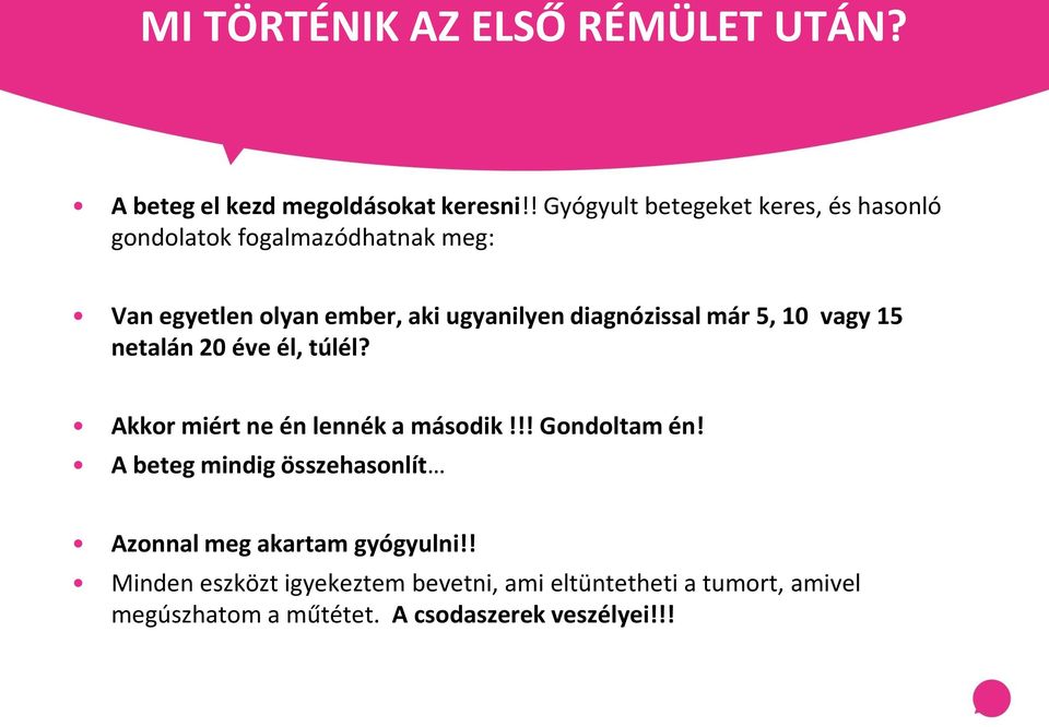 diagnózissal már 5, 10 vagy 15 netalán 20 éve él, túlél? Akkor miért ne én lennék a második!!! Gondoltam én!