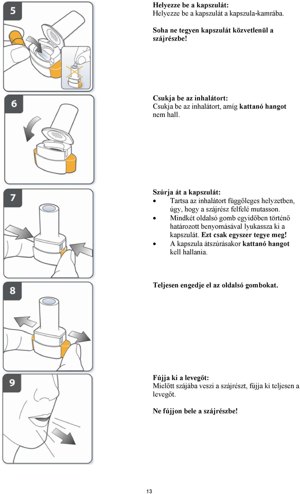 Szúrja át a kapszulát: Tartsa az inhalátort függőleges helyzetben, úgy, hogy a szájrész felfelé mutasson.