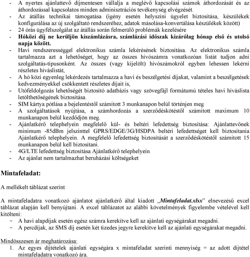 ügyfélszolgálat az átállás során felmerülő problémák kezelésére - Hóközi díj ne kerüljön kiszámlázásra, számlázási időszak kizárólag hónap első és utolsó napja között.