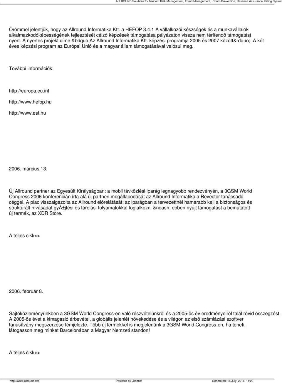 A nyertes projekt címe Az Allround Informatika Kft. képzési programja 2005 és 2007 között. A két éves képzési program az Európai Unió és a magyar állam támogatásával valósul meg.