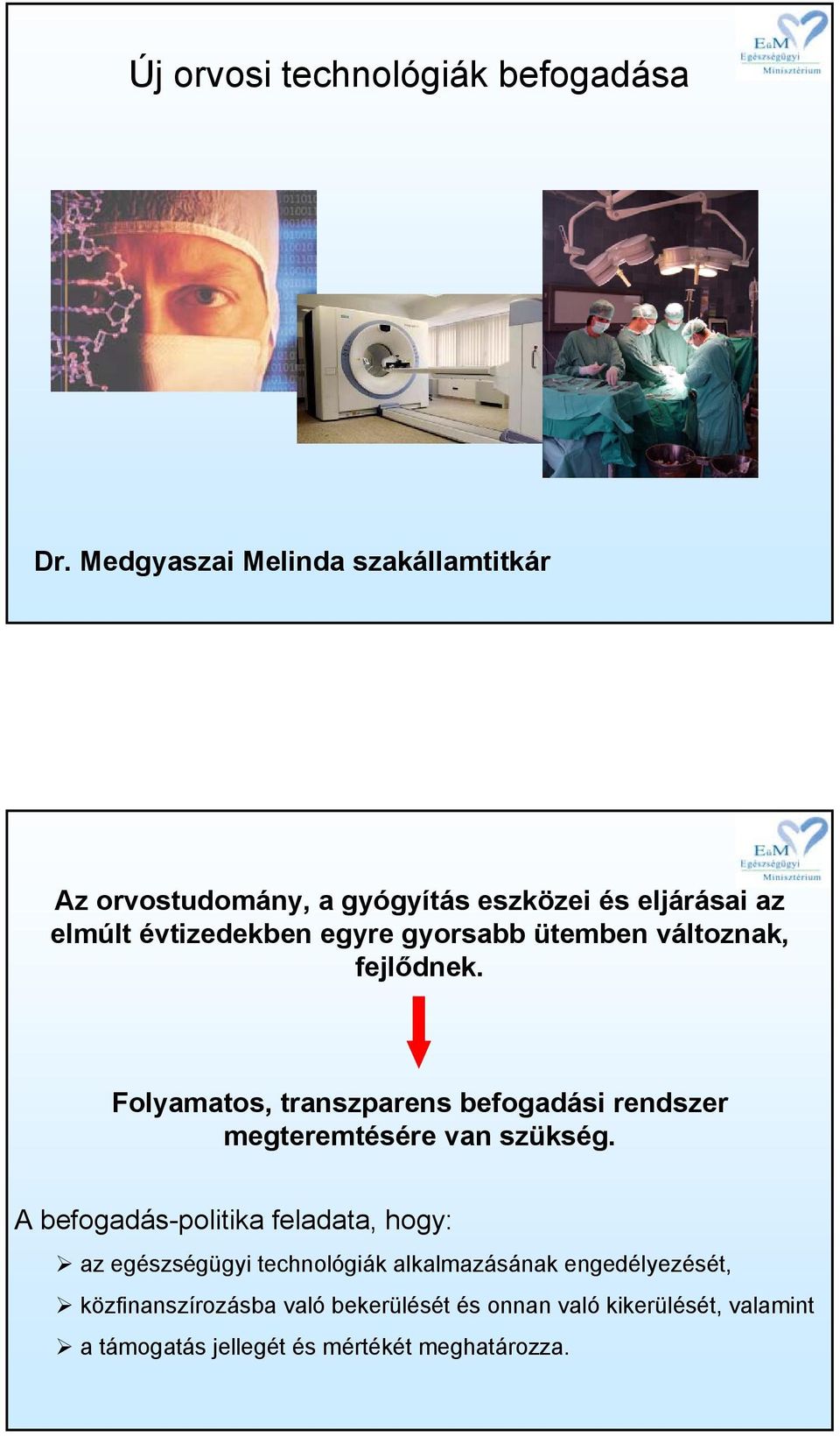 gyorsabb ütemben változnak, fejlődnek. Folyamatos, transzparens befogadási rendszer megteremtésére van szükség.