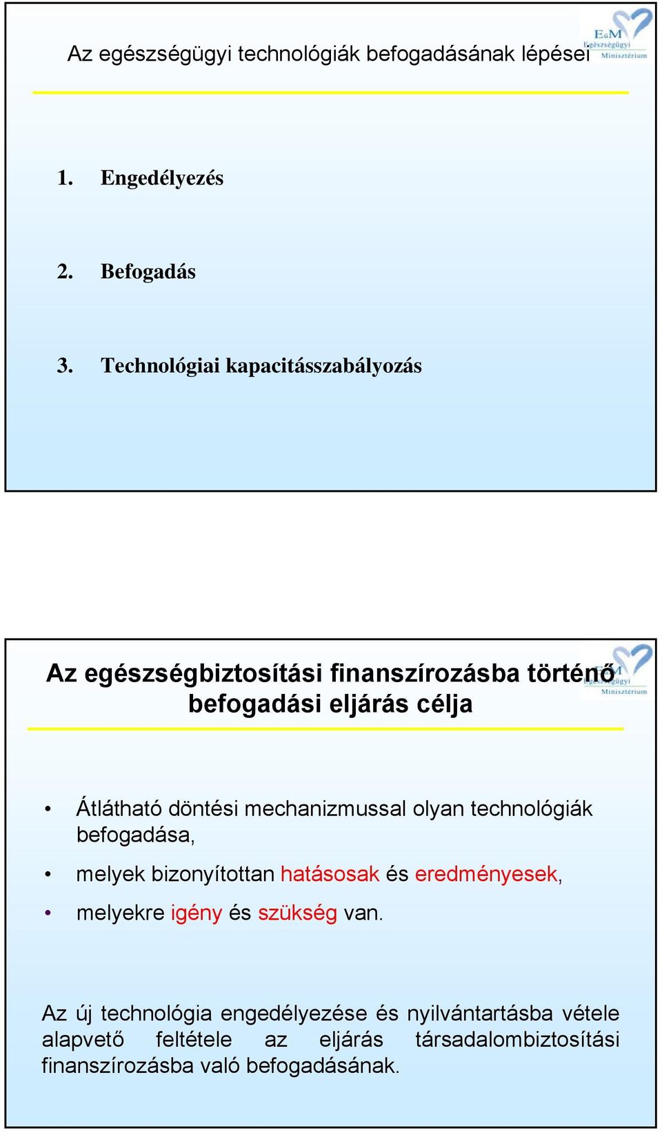 döntési mechanizmussal olyan technológiák befogadása, melyek bizonyítottan hatásosak és eredményesek, melyekre igény és