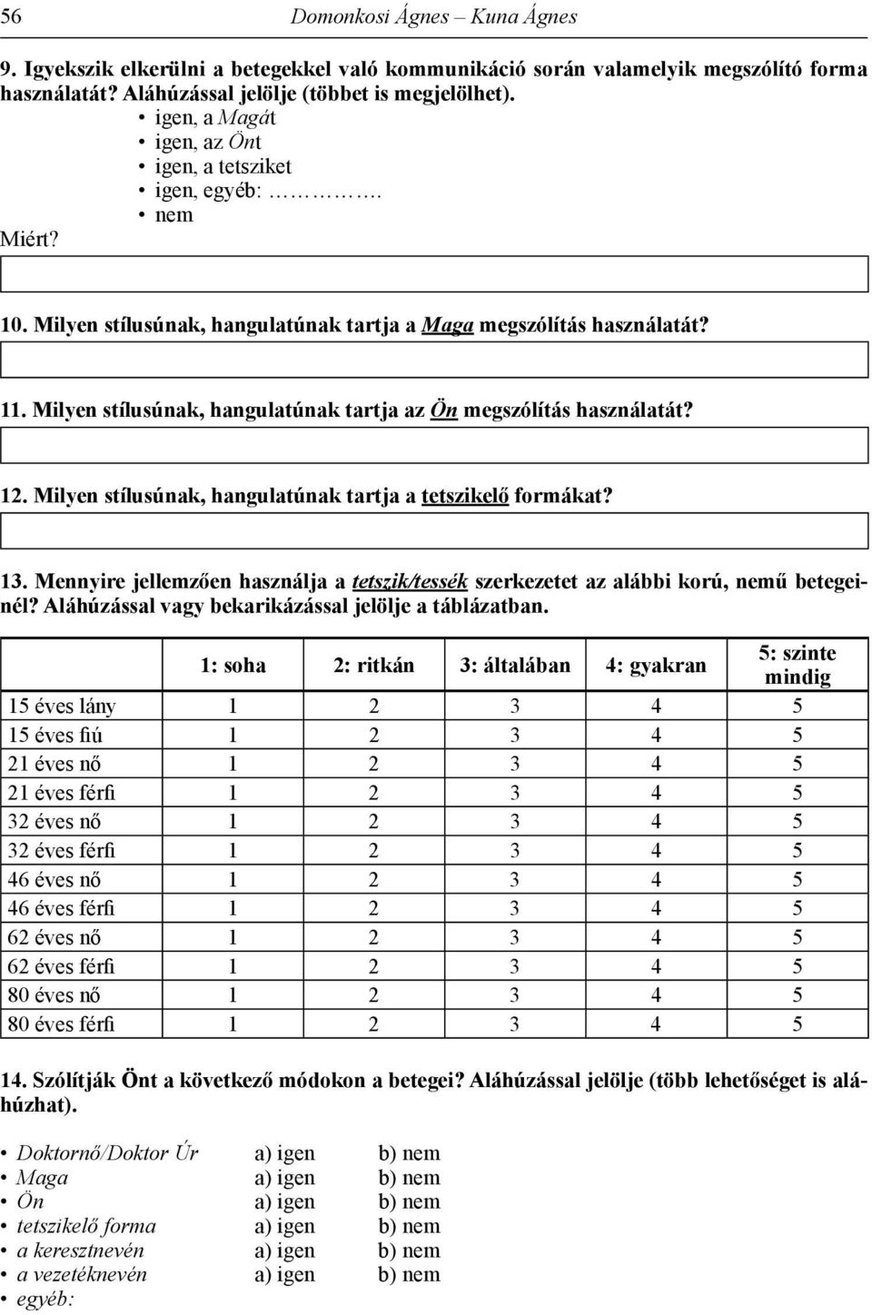 Milyen stílusúnak, hangulatúnak tartja az Ön megszólítás használatát? 12. Milyen stílusúnak, hangulatúnak tartja a tetszikelő formákat? 13.