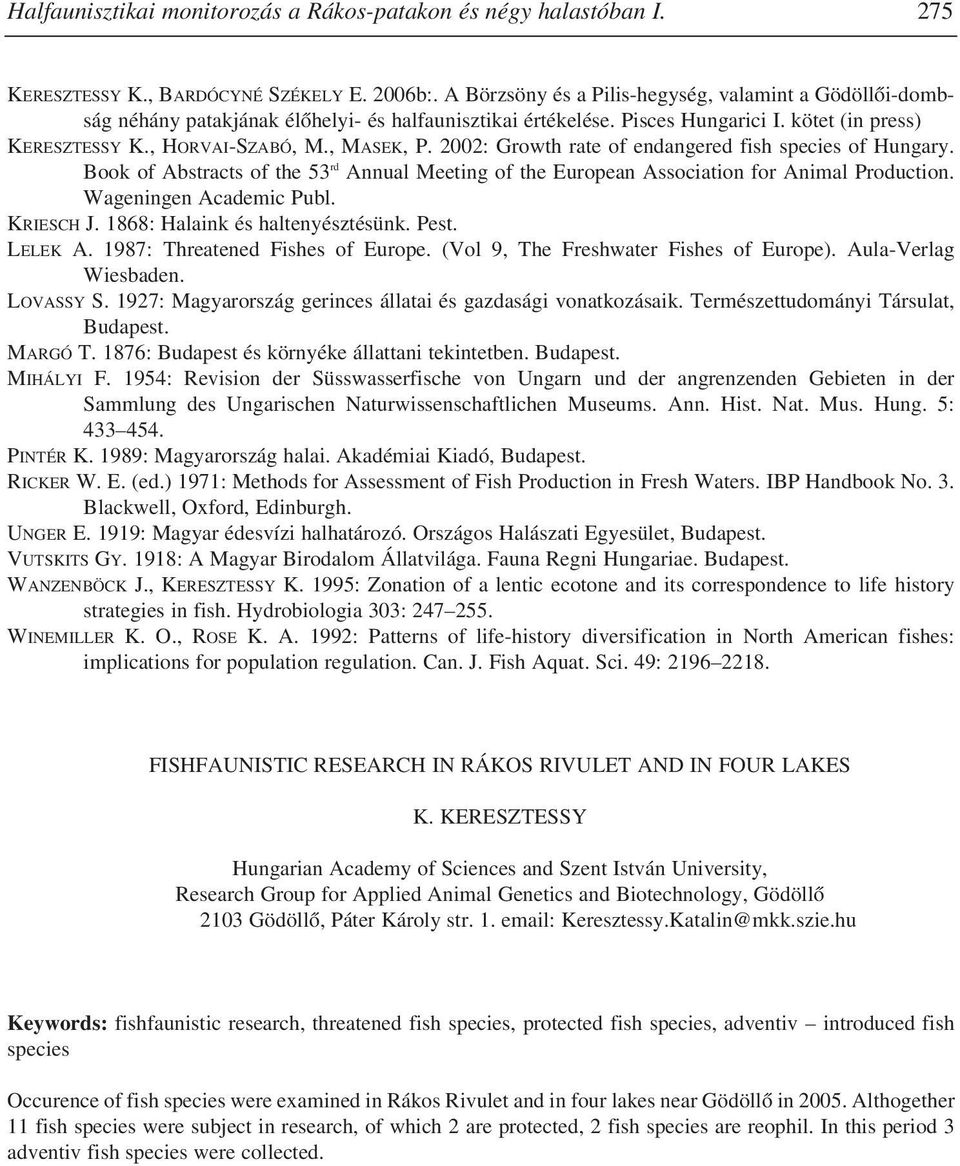 2002: Growth rate of endangered fish species of Hungary. Book of Abstracts of the 53 rd Annual Meeting of the European Association for Animal Production. Wageningen Academic Publ. KRIESCH J.