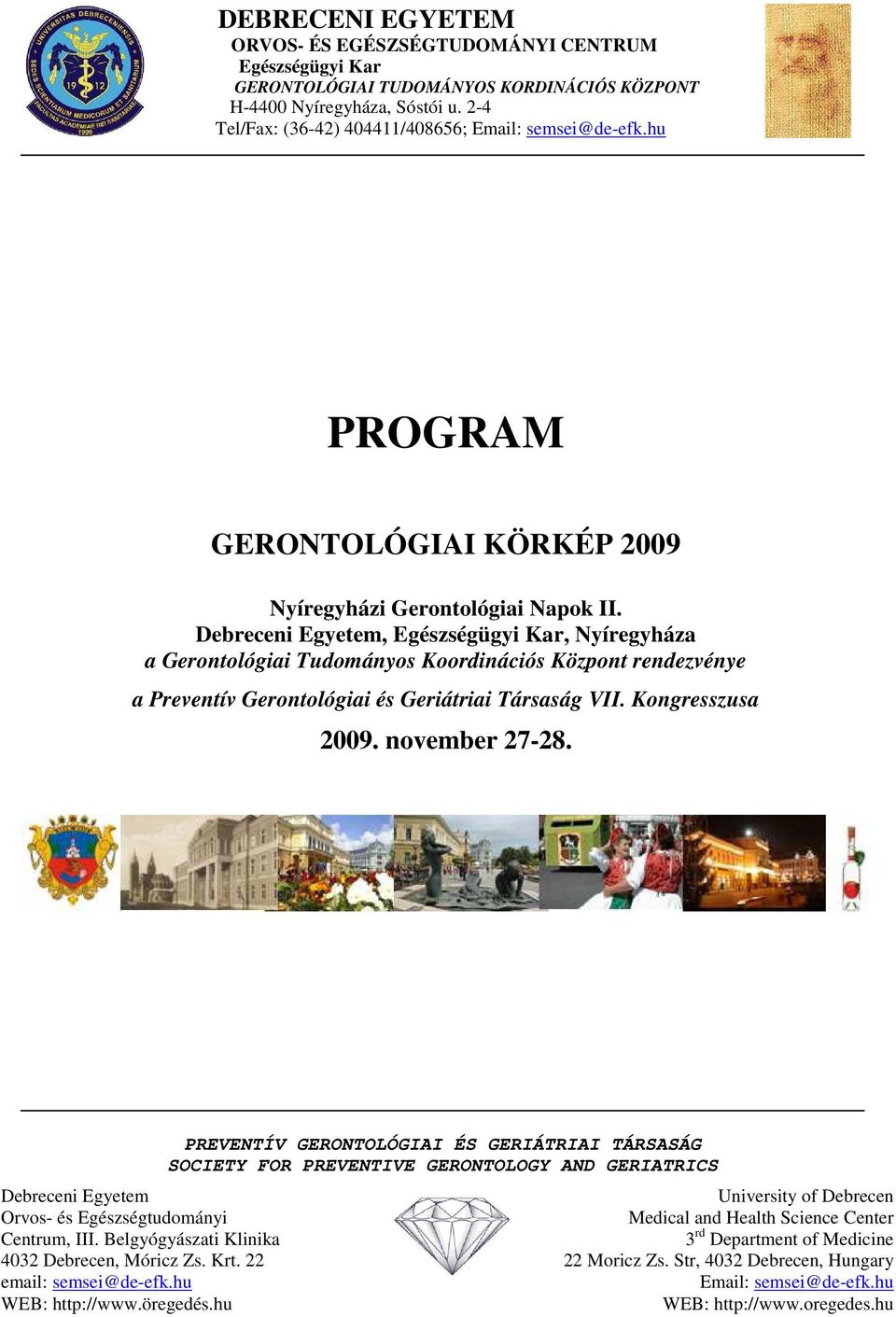 Debreceni Egyetem, Egészségügyi Kar, Nyíregyháza a Gerontológiai Tudományos Koordinációs Központ rendezvénye a Preventív Gerontológiai és Geriátriai Társaság VII. Kongresszusa 2009. november 27-28.