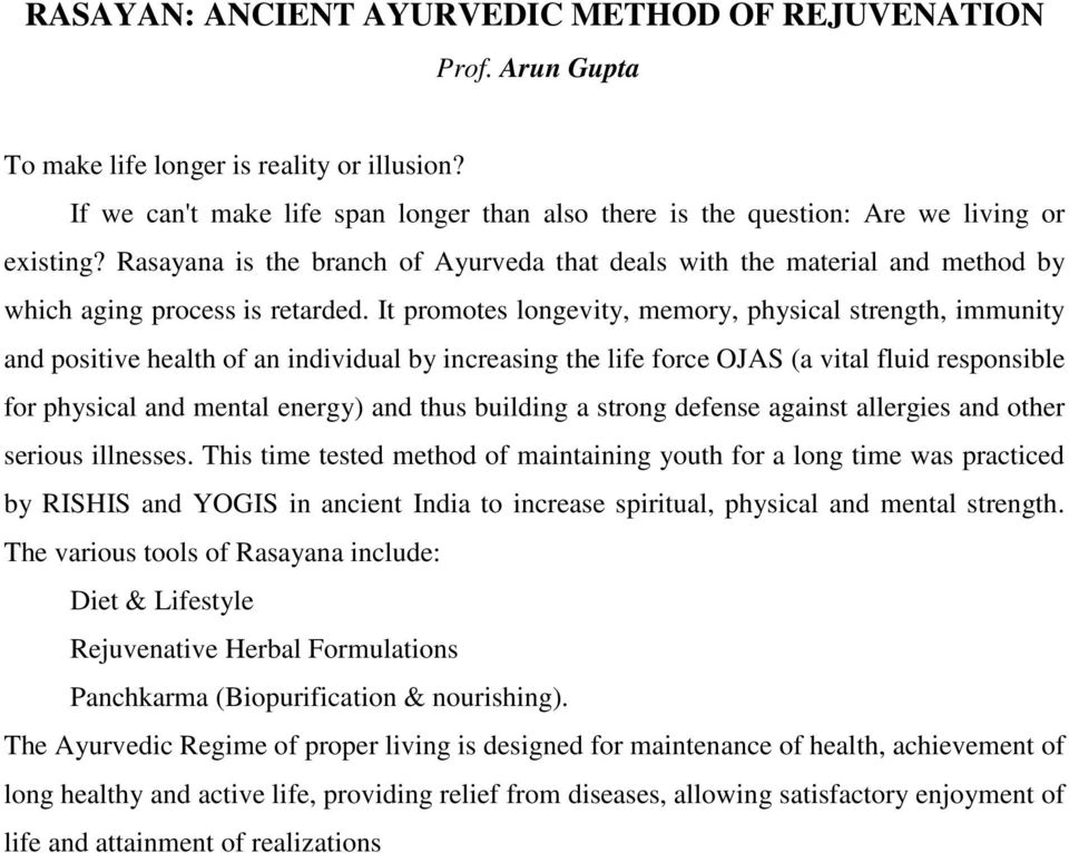 Rasayana is the branch of Ayurveda that deals with the material and method by which aging process is retarded.