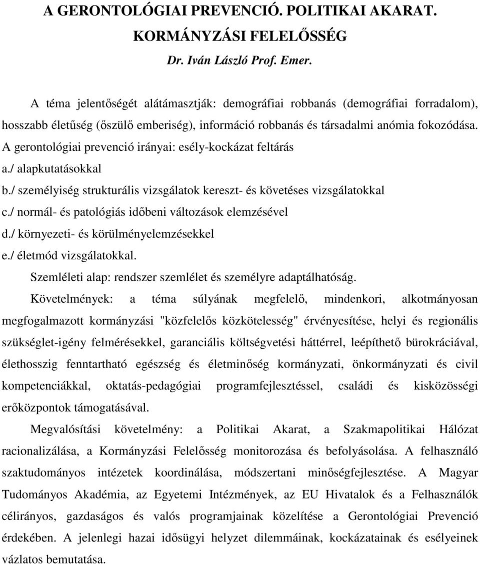 A gerontológiai prevenció irányai: esély-kockázat feltárás a./ alapkutatásokkal b./ személyiség strukturális vizsgálatok kereszt- és követéses vizsgálatokkal c.