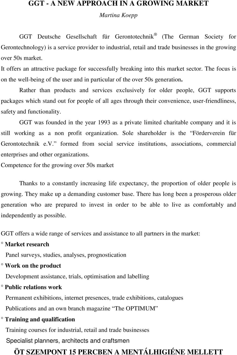 The focus is on the well-being of the user and in particular of the over 50s generation.