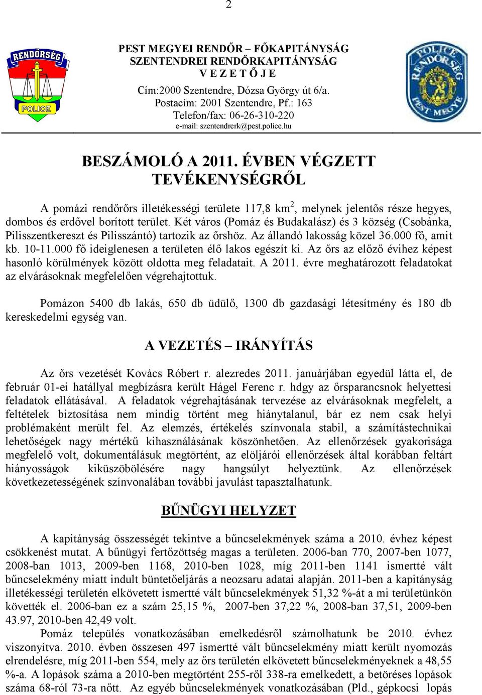 ÉVBEN VÉGZETT TEVÉKENYSÉGRİL A pomázi rendırırs illetékességi területe 117,8 km 2, melynek jelentıs része hegyes, dombos és erdıvel borított terület.