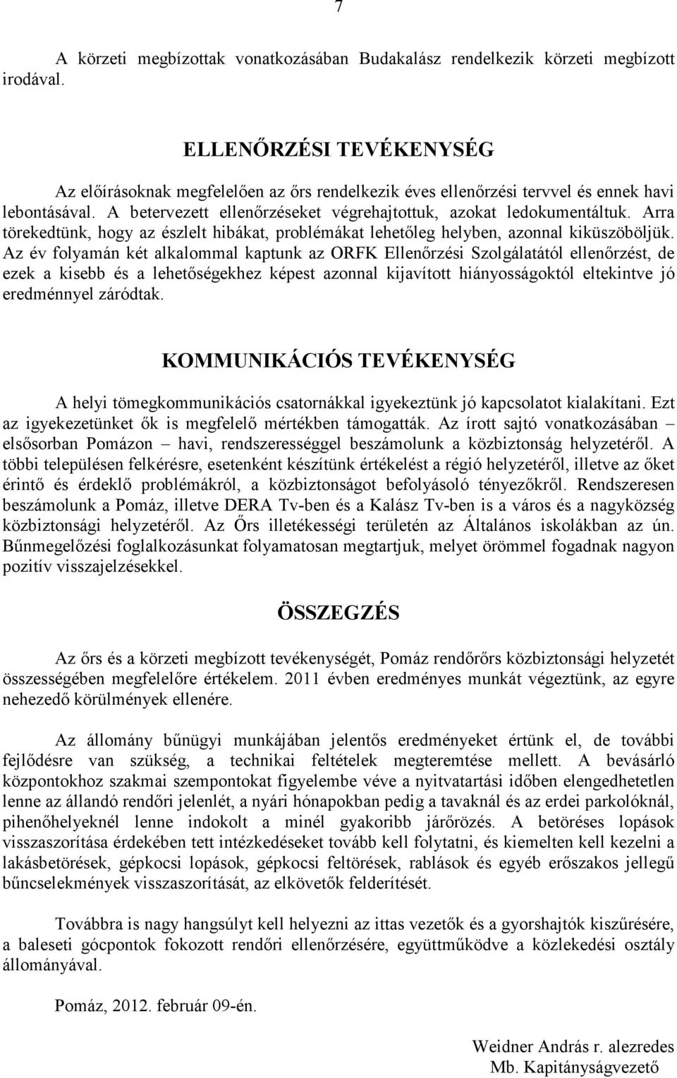 Arra törekedtünk, hogy az észlelt hibákat, problémákat lehetıleg helyben, azonnal kiküszöböljük.