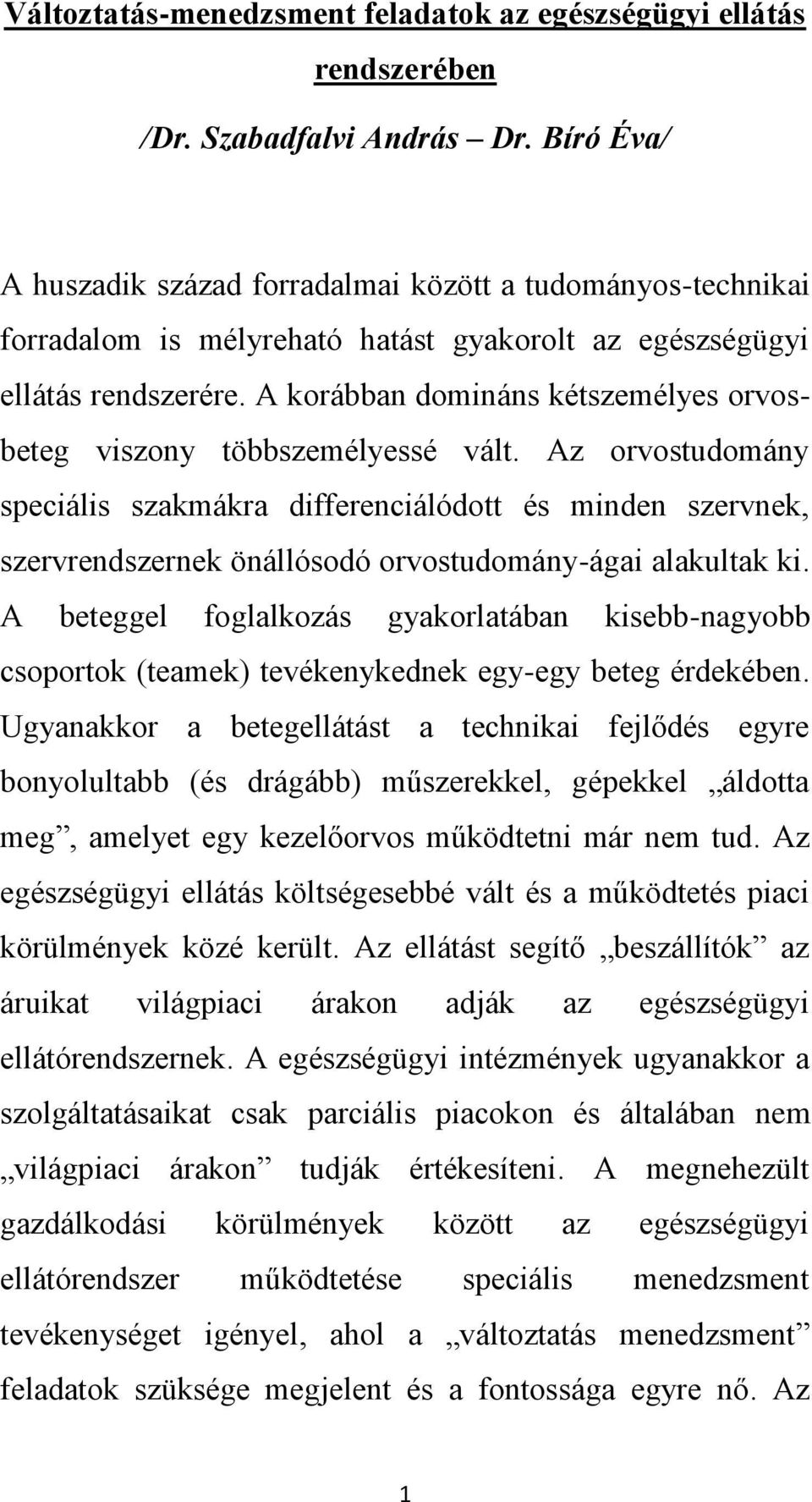 A korábban domináns kétszemélyes orvosbeteg viszony többszemélyessé vált.