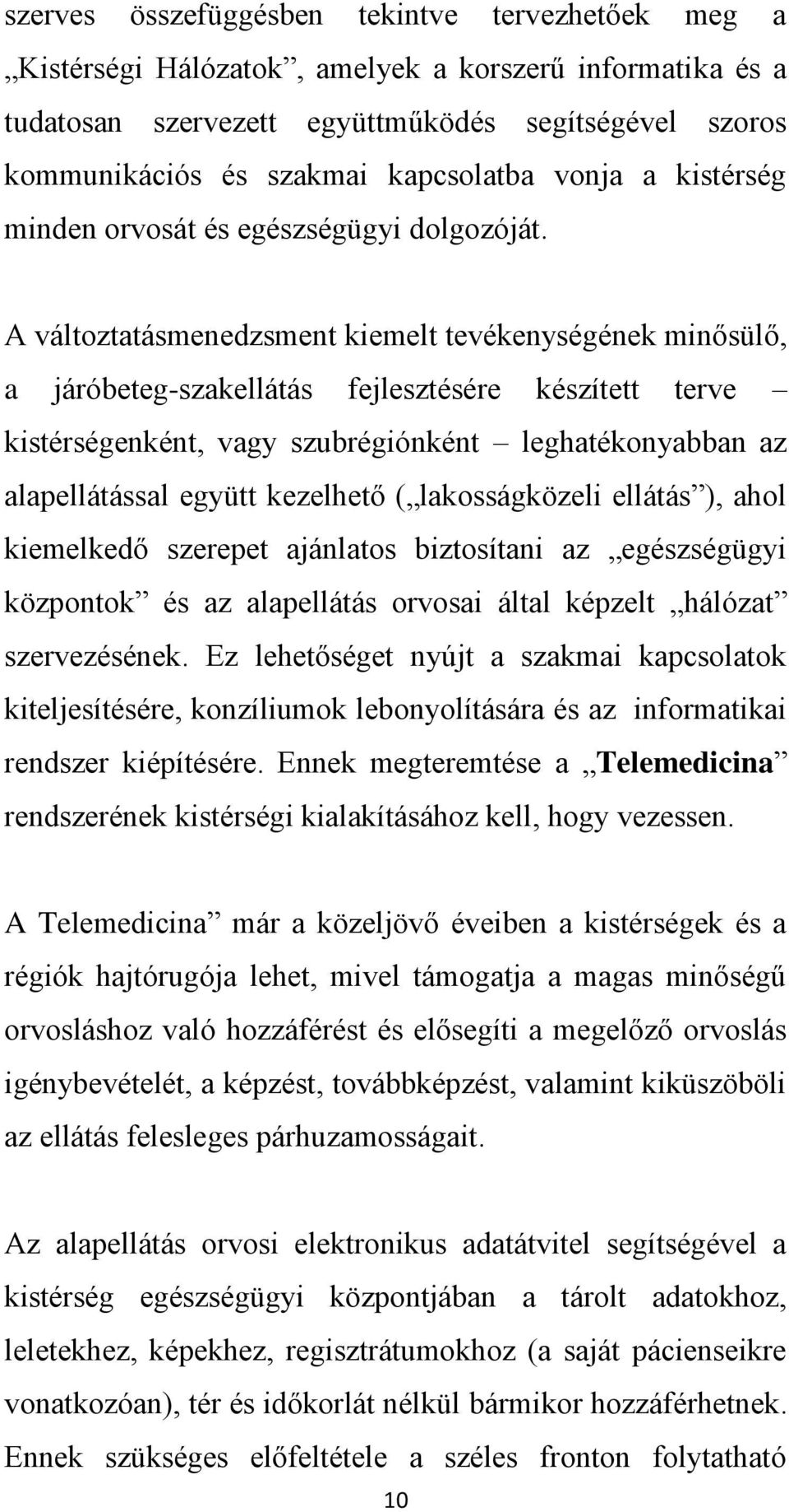 A változtatásmenedzsment kiemelt tevékenységének minősülő, a járóbeteg-szakellátás fejlesztésére készített terve kistérségenként, vagy szubrégiónként leghatékonyabban az alapellátással együtt