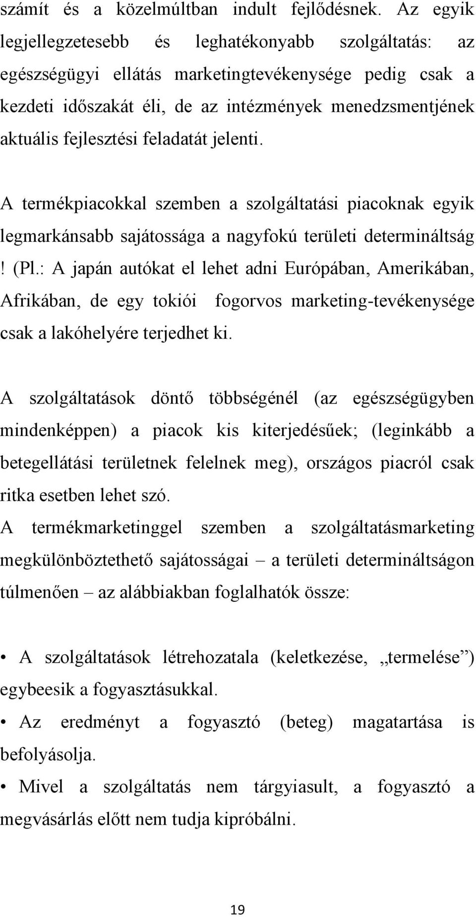 feladatát jelenti. A termékpiacokkal szemben a szolgáltatási piacoknak egyik legmarkánsabb sajátossága a nagyfokú területi determináltság! (Pl.