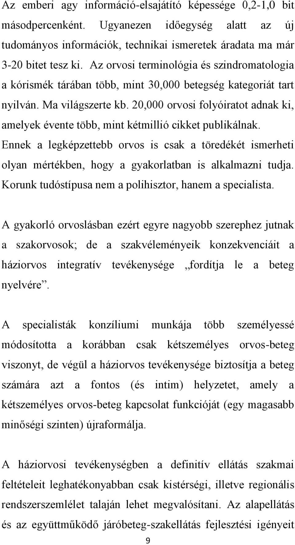 20,000 orvosi folyóiratot adnak ki, amelyek évente több, mint kétmillió cikket publikálnak.