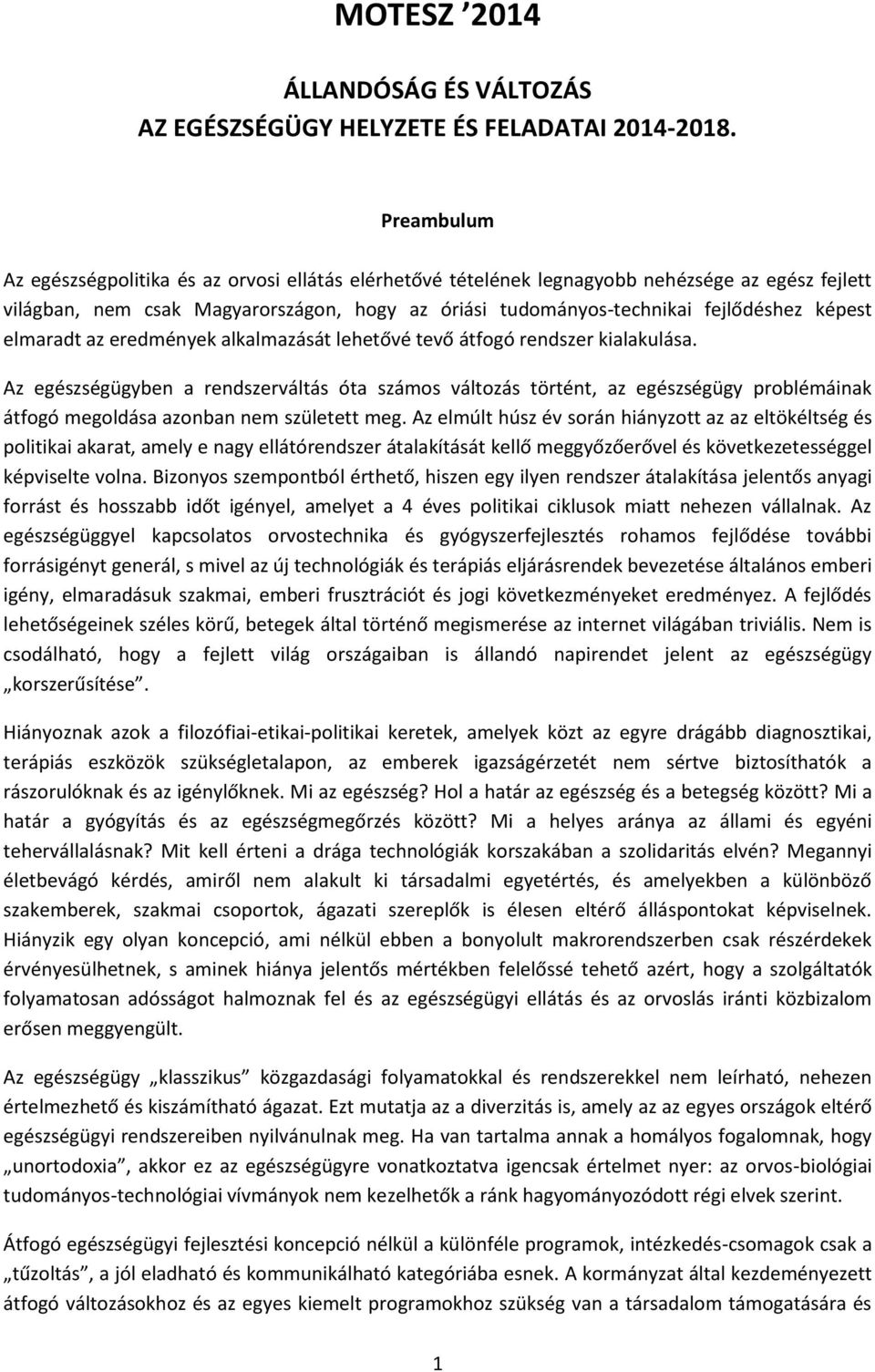 képest elmaradt az eredmények alkalmazását lehetővé tevő átfogó rendszer kialakulása.