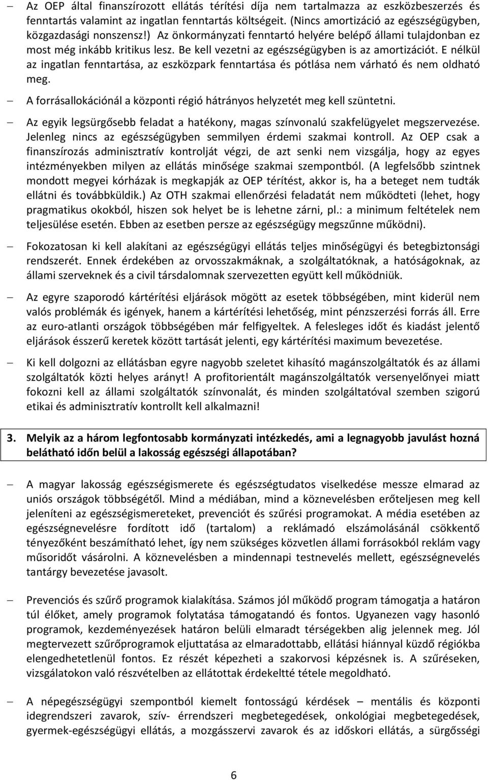 Be kell vezetni az egészségügyben is az amortizációt. E nélkül az ingatlan fenntartása, az eszközpark fenntartása és pótlása nem várható és nem oldható meg.