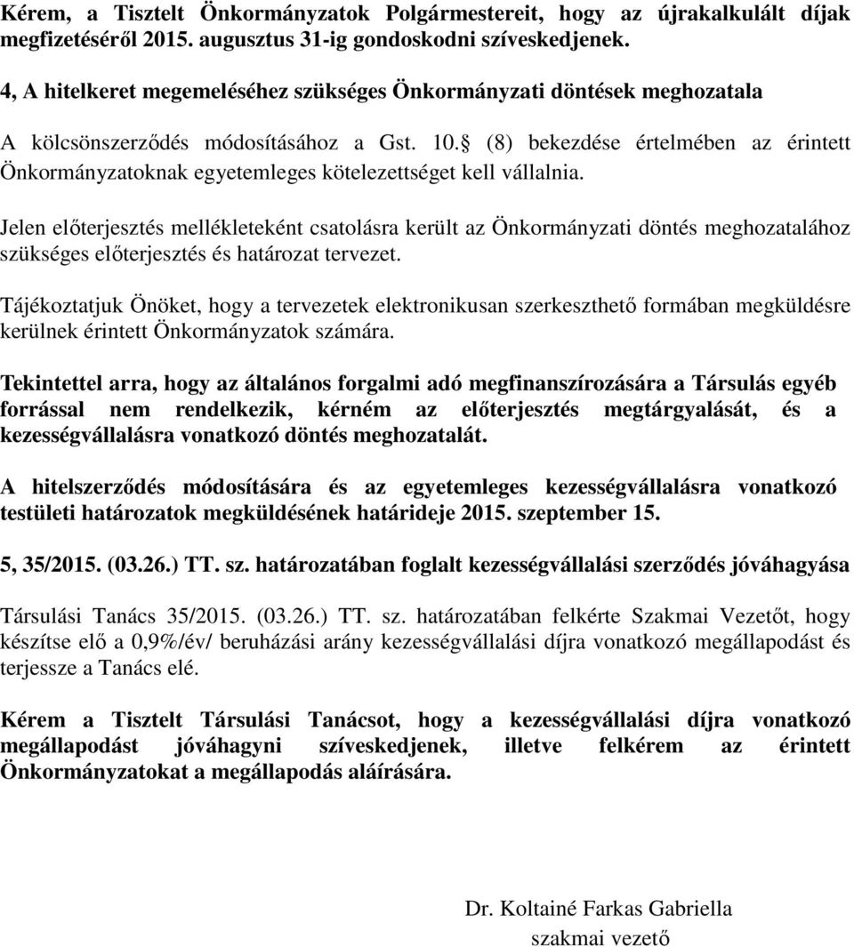 (8) bekezdése értelmében az érintett Önkormányzatoknak egyetemleges kötelezettséget kell vállalnia.