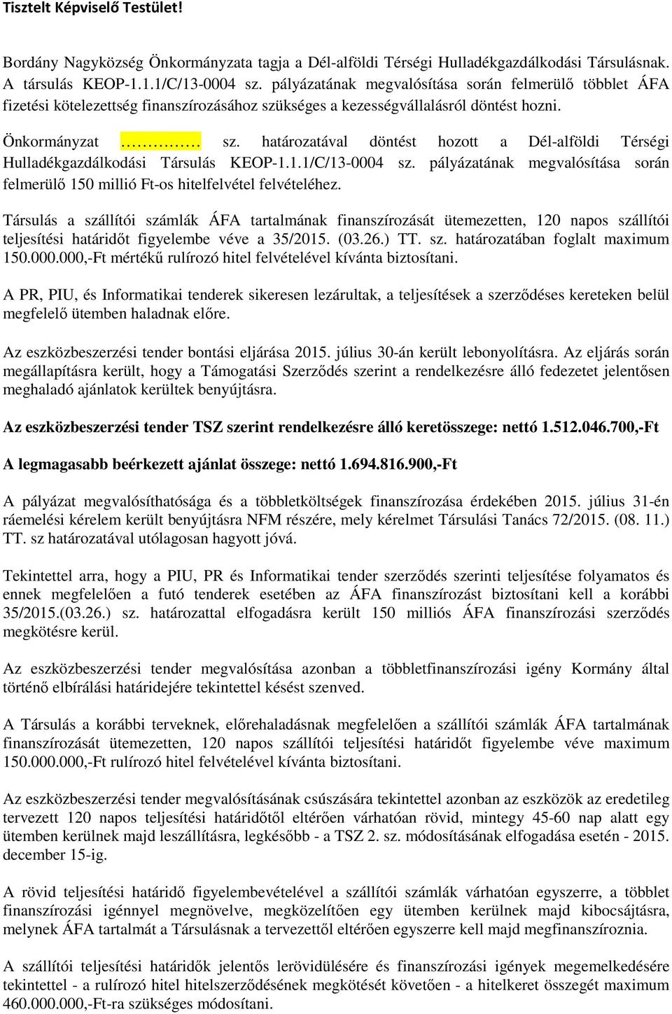 határozatával döntést hozott a Dél-alföldi Térségi Hulladékgazdálkodási Társulás KEOP-1.1.1/C/13-0004 sz. pályázatának megvalósítása során felmerülő 150 millió Ft-os hitelfelvétel felvételéhez.