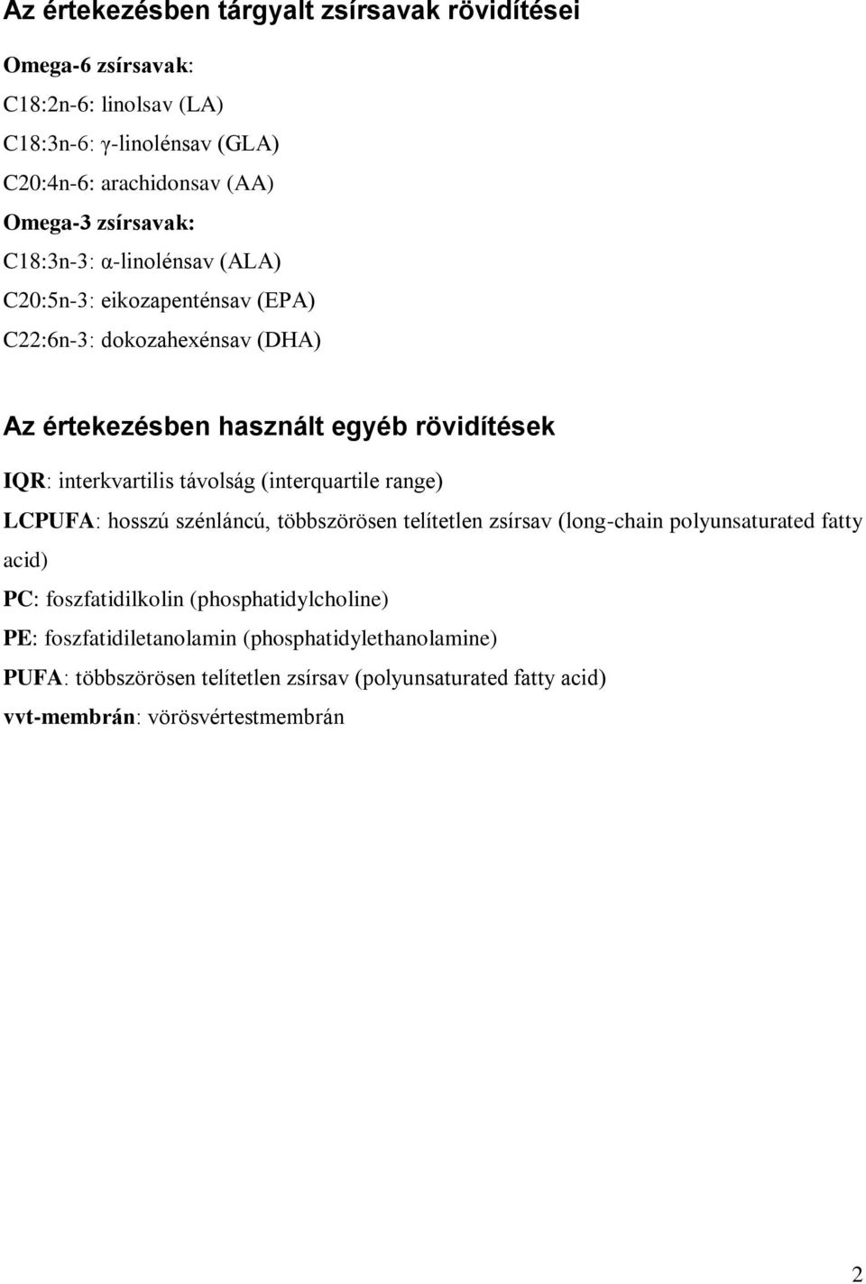 interkvartilis távolság (interquartile range) LCPUFA: hosszú szénláncú, többszörösen telítetlen zsírsav (long-chain polyunsaturated fatty acid) PC: