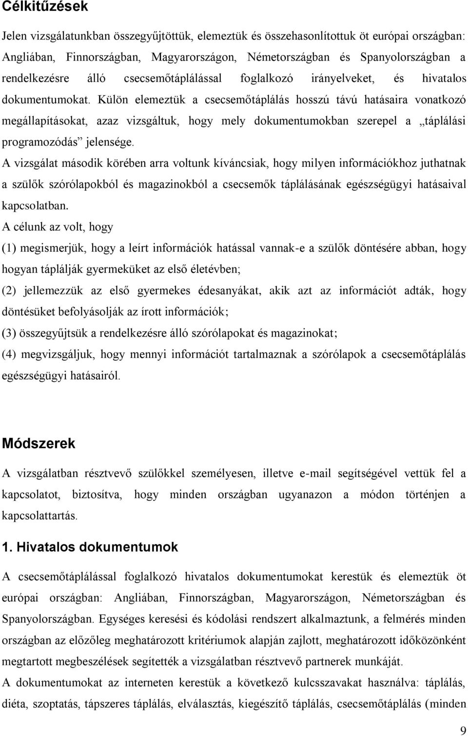 Külön elemeztük a csecsemőtáplálás hosszú távú hatásaira vonatkozó megállapításokat, azaz vizsgáltuk, hogy mely dokumentumokban szerepel a táplálási programozódás jelensége.