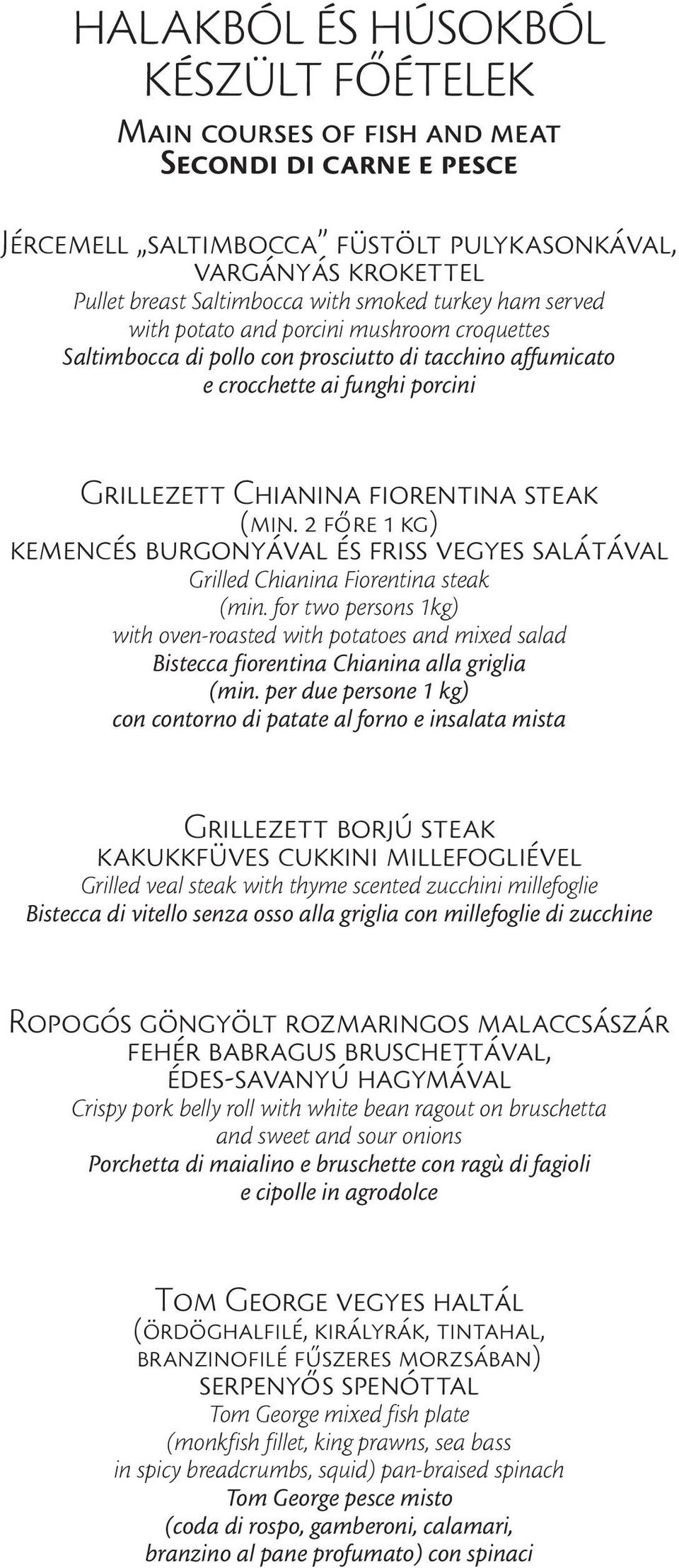 2 főre 1 kg) kemencés burgonyával és friss vegyes salátával Grilled Chianina Fiorentina steak (min.