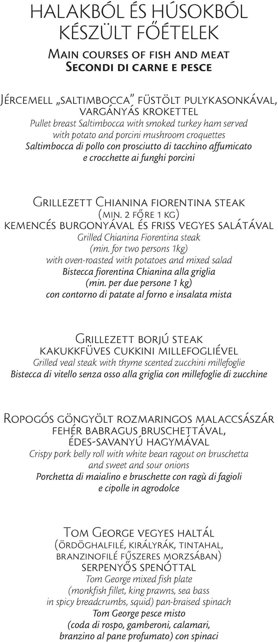 2 főre 1 kg) kemencés burgonyával és friss vegyes salátával Grilled Chianina Fiorentina steak (min.
