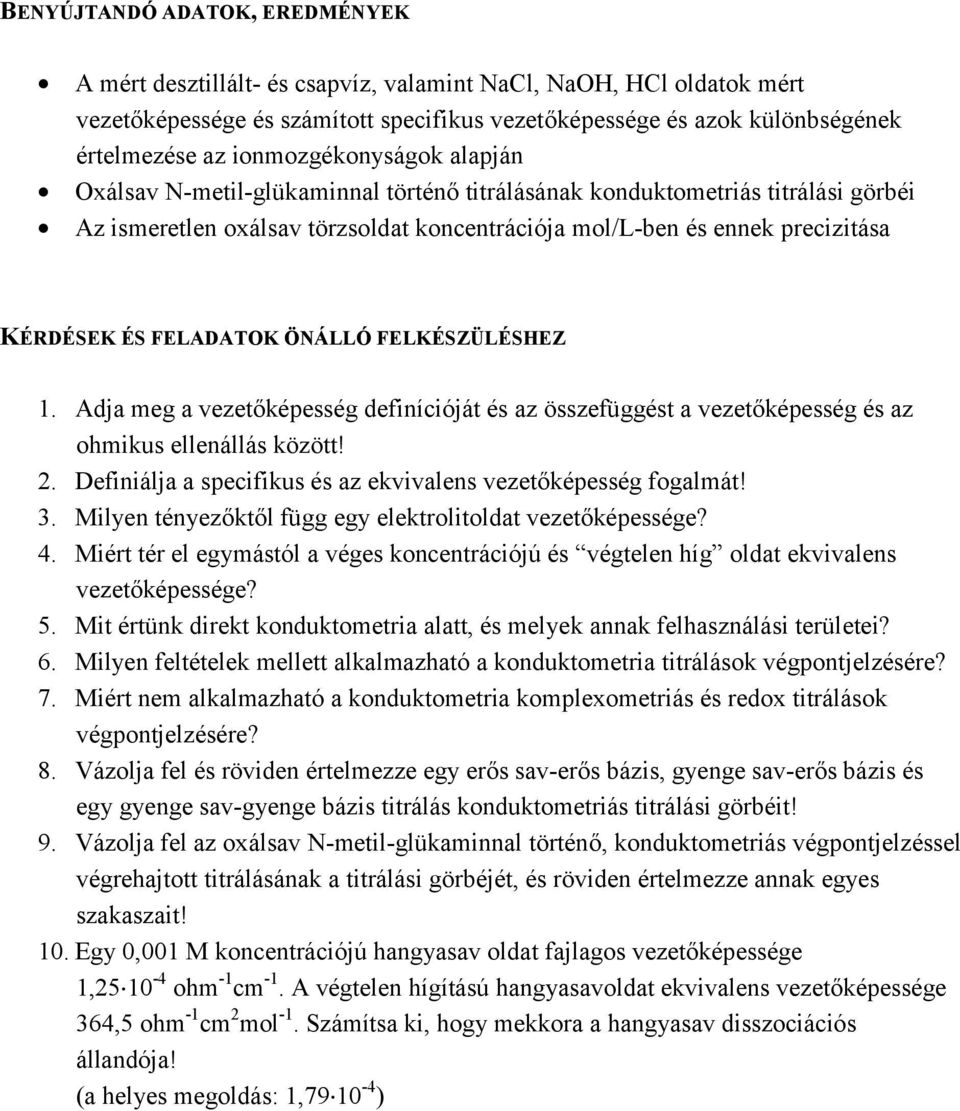 FELADATOK ÖNÁLLÓ FELKÉSZÜLÉSHEZ 1. Adja meg a vezetőképesség definícióját és az összefüggést a vezetőképesség és az ohmikus ellenállás között! 2.