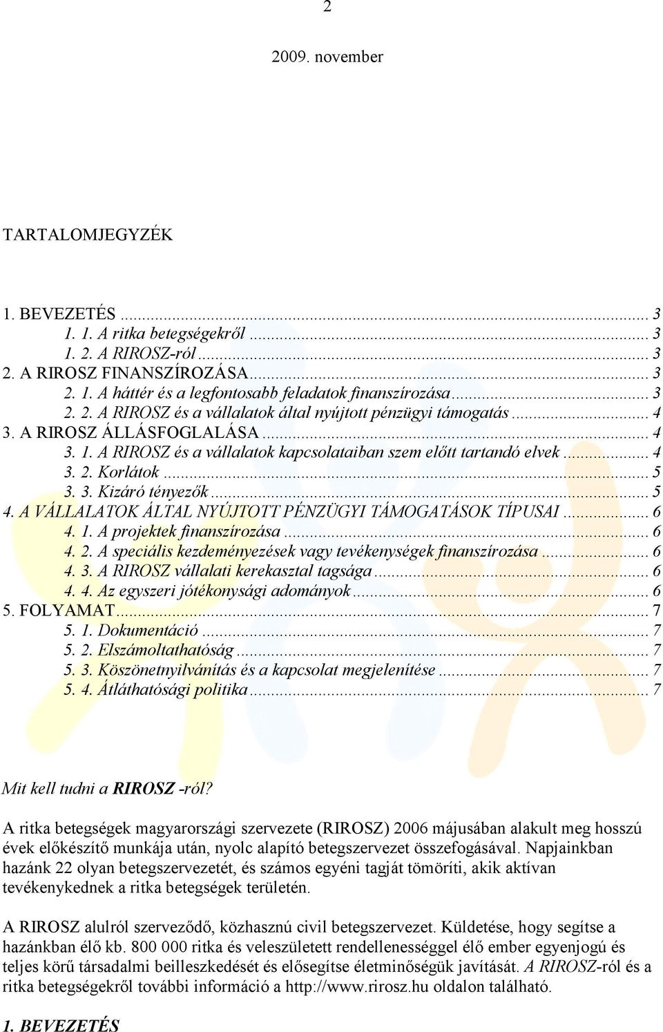 .. 5 3. 3. Kizáró tényezők... 5 4. A VÁLLALATOK ÁLTAL NYÚJTOTT PÉNZÜGYI TÁMOGATÁSOK TÍPUSAI... 6 4. 1. A projektek finanszírozása... 6 4. 2.