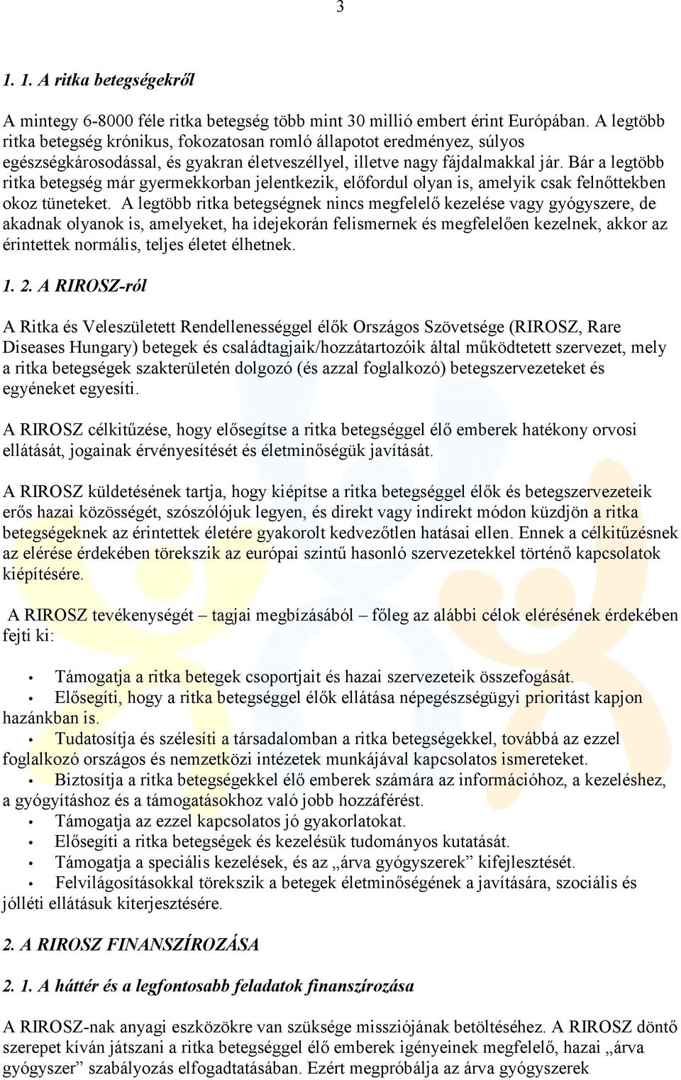 Bár a legtöbb ritka betegség már gyermekkorban jelentkezik, előfordul olyan is, amelyik csak felnőttekben okoz tüneteket.